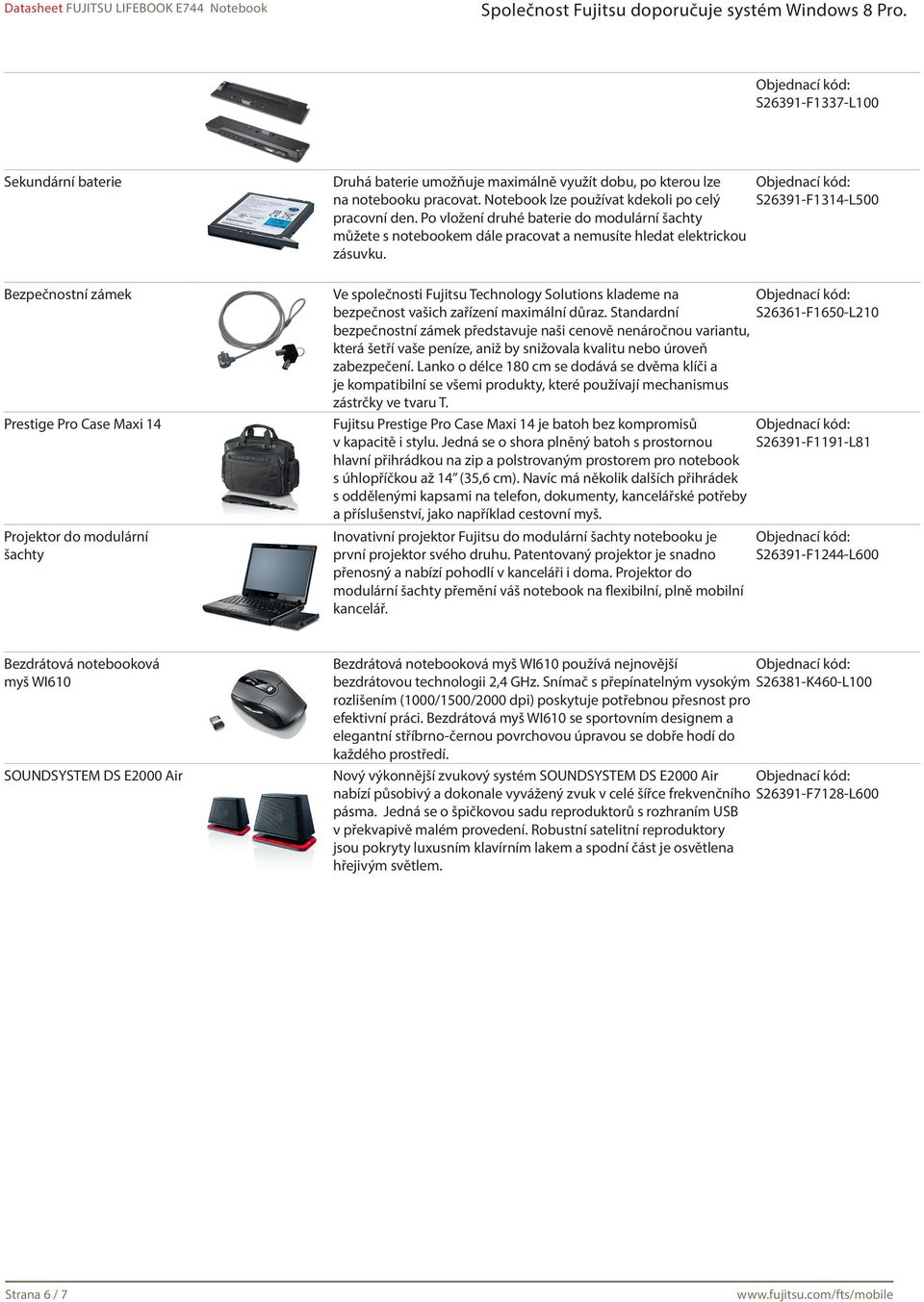 S26391-F1314-L500 Bezpečnostní zámek Prestige Pro Case Maxi 14 Projektor do modulární šachty Ve společnosti Fujitsu Technology Solutions klademe na bezpečnost vašich zařízení maximální důraz.