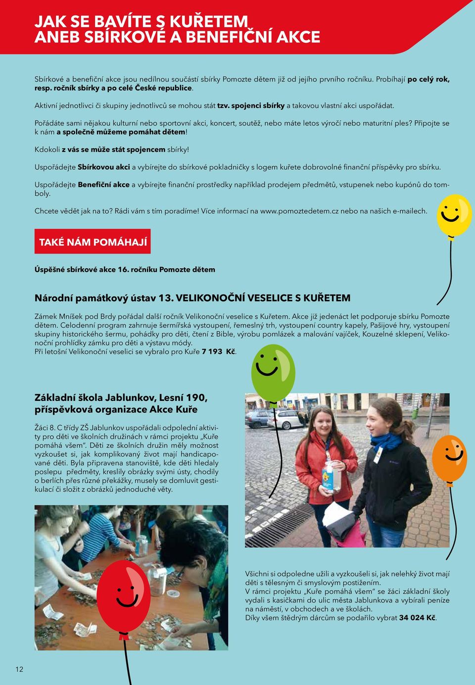 Pořádáte sami nějakou kulturní nebo sportovní akci, koncert, soutěž, nebo máte letos výročí nebo maturitní ples? Připojte se k nám a společně můžeme pomáhat dětem!