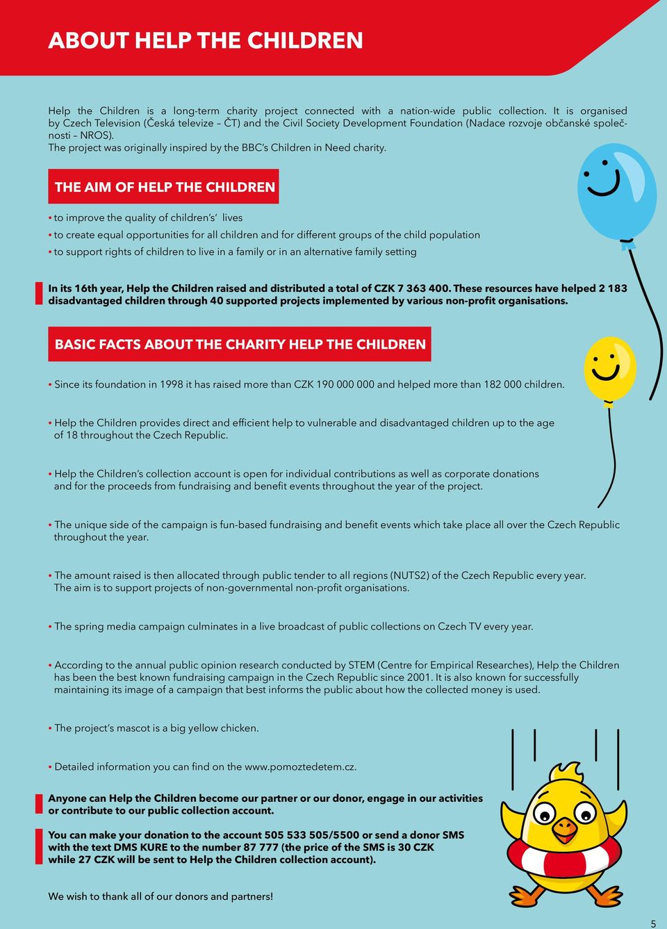 The project was originally inspired by the BBC s Children in Need charity.