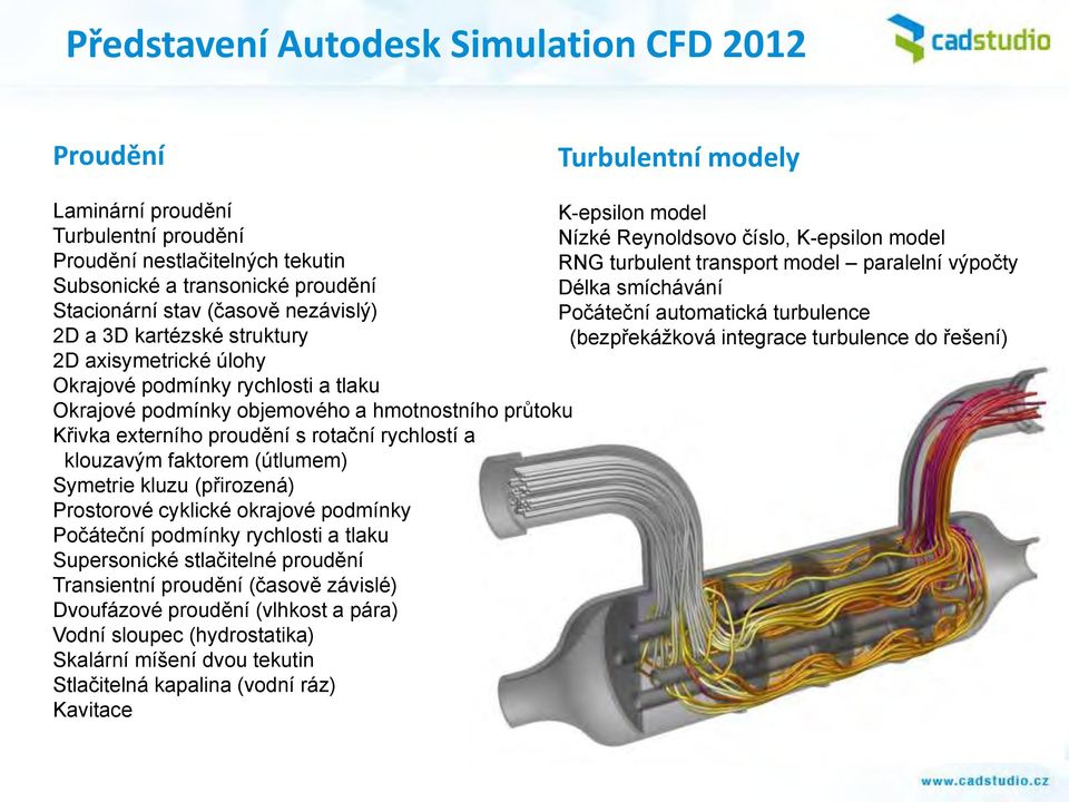 (bezpřekážková integrace turbulence do řešení) 2D axisymetrické úlohy Okrajové podmínky rychlosti a tlaku Okrajové podmínky objemového a hmotnostního průtoku Křivka externího proudění s rotační