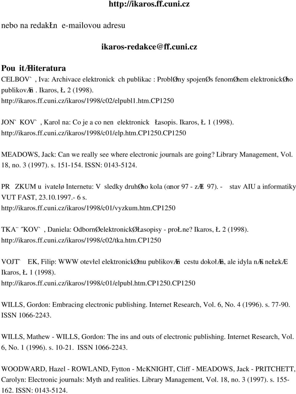 htm.cp1250.cp1250 MEADOWS, Jack: Can we really see where electronic journals are going? Library Management, Vol. 18, no. 3 (1997). s. 151-154. ISSN: 0143-5124.