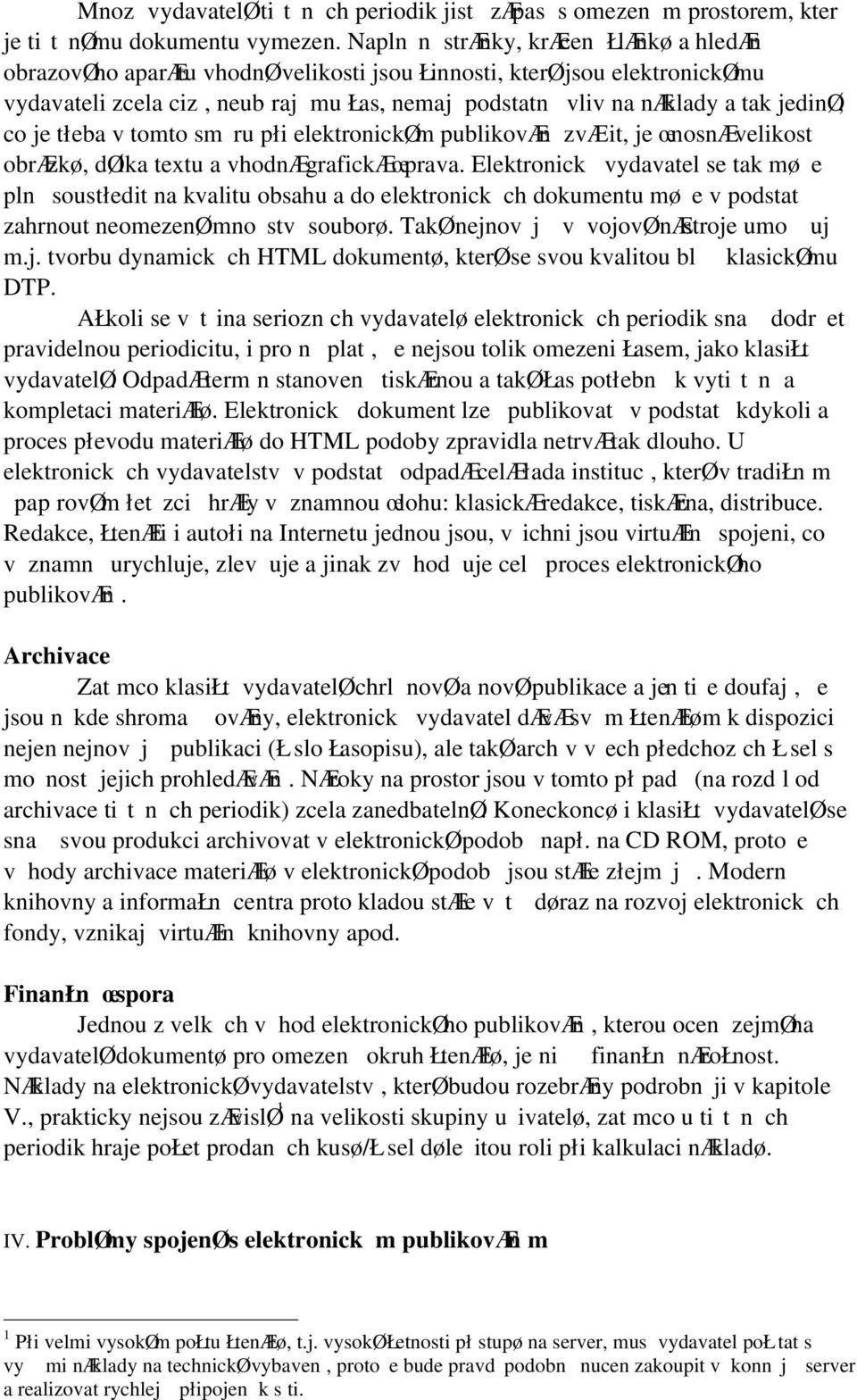 jedinø, co je tłeba v tomto sm ru płi elektronickøm publikovæn zvæit, je œnosnæ velikost obræzkø, dølka textu a vhodnæ grafickæ œprava.