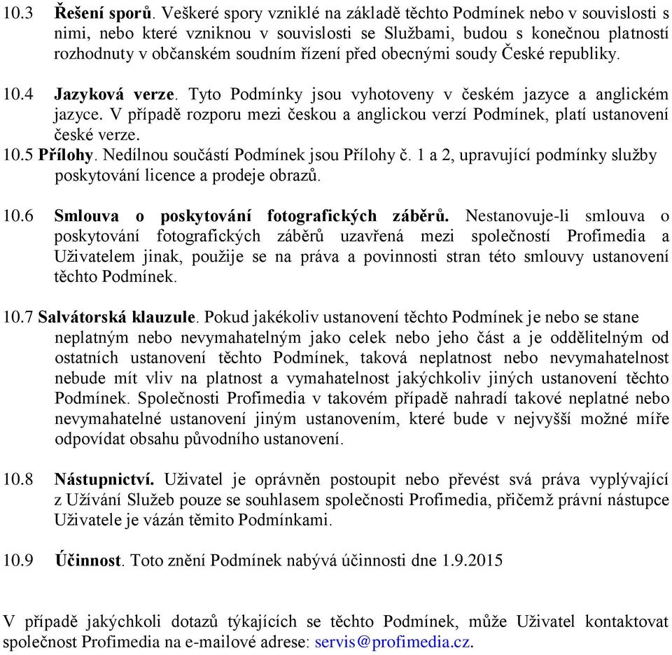 obecnými soudy České republiky. 10.4 Jazyková verze. Tyto Podmínky jsou vyhotoveny v českém jazyce a anglickém jazyce.