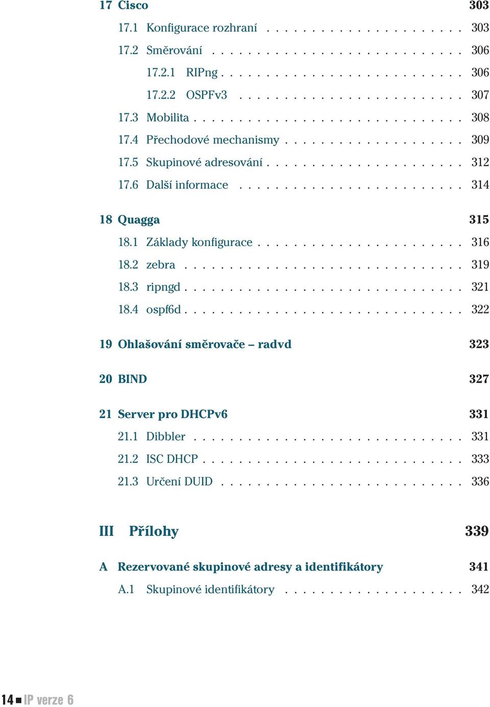 1 Základy konfigurace....................... 316 18.2 zebra............................... 319 18.3 ripngd............................... 321 18.4 ospf6d.