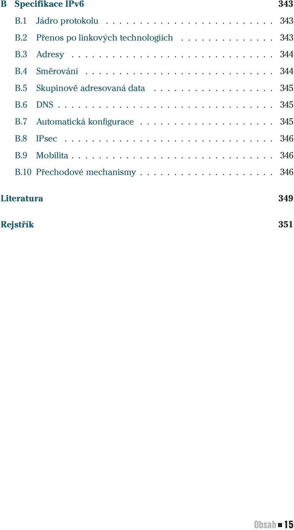 6 DNS................................ 345 B.7 Automatická konfigurace.................... 345 B.8 IPsec............................... 346 B.