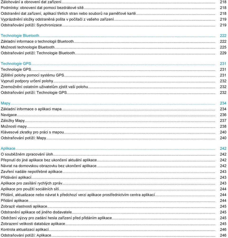 .. 222 Možnosti technologie Bluetooth... 225 Odstraňování potíží: Technologie Bluetooth... 229 Technologie GPS... 231 Technologie GPS... 231 Zjištění polohy pomocí systému GPS.