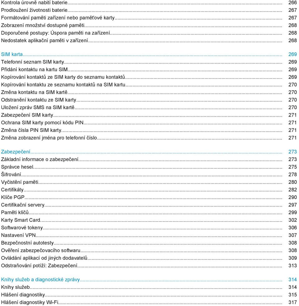 .. 269 Kopírování kontaktů ze SIM karty do seznamu kontaktů... 269 Kopírování kontaktu ze seznamu kontaktů na SIM kartu... 270 Změna kontaktu na SIM kartě... 270 Odstranění kontaktu ze SIM karty.