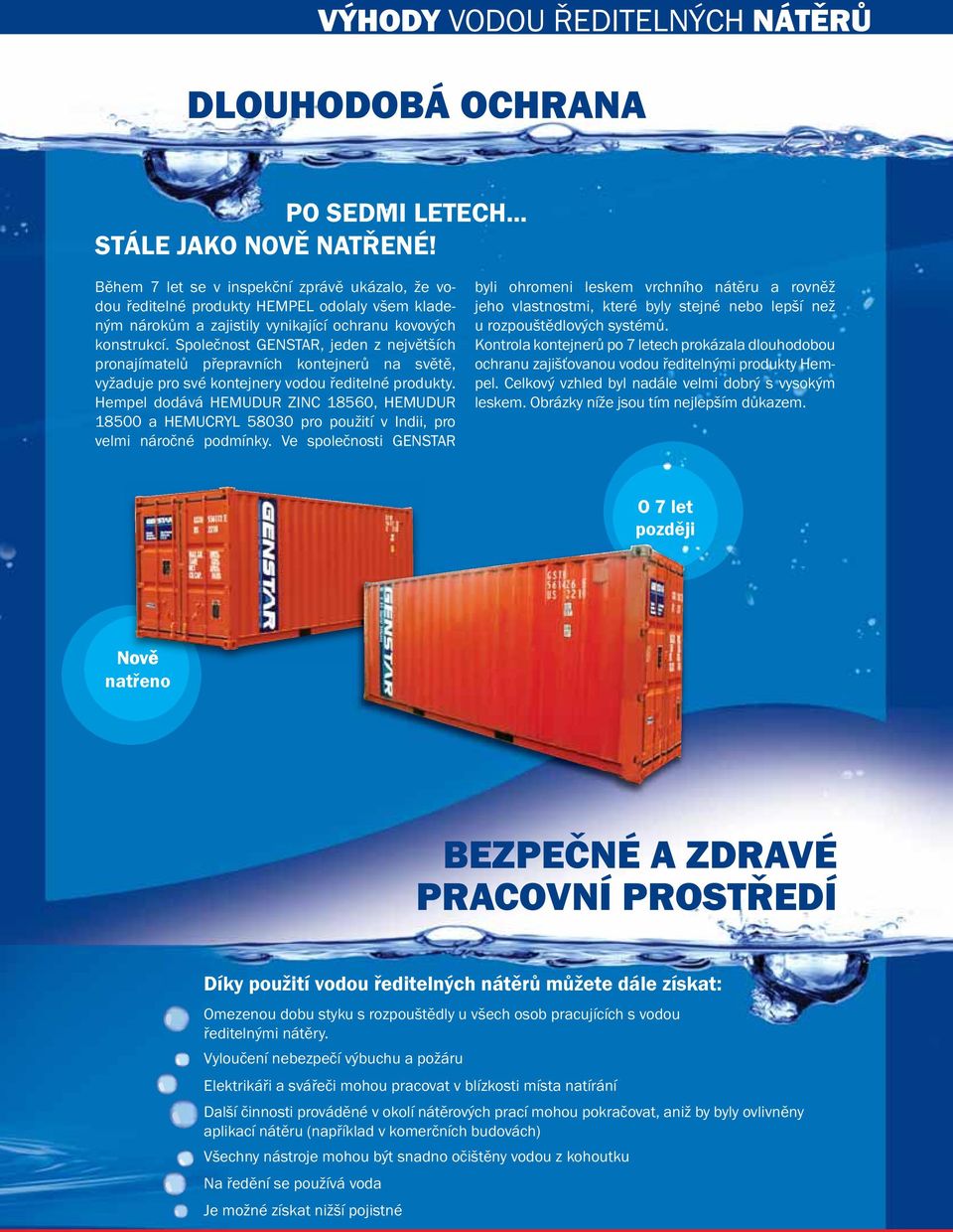 Společnost GENSTAR, jeden z největších pronajímatelů přepravních kontejnerů na světě, vyžaduje pro své kontejnery vodou ředitelné produkty.