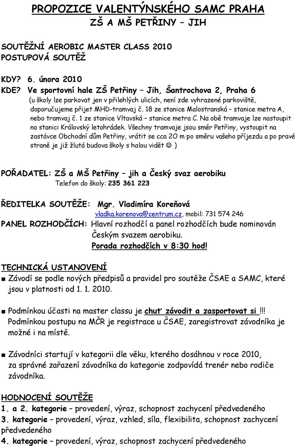 18 ze stanice Malostranská stanice metra A, nebo tramvaj č. 1 ze stanice Vltavská stanice metra C. Na obě tramvaje lze nastoupit na stanici Královský letohrádek.