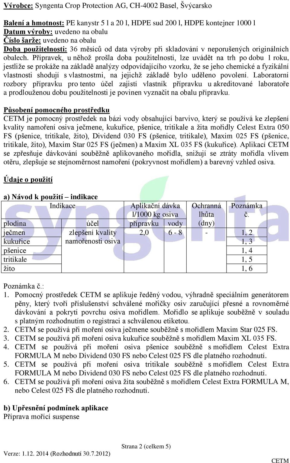 Přípravek, u něhož prošla doba použitelnosti, lze uvádět na trh po dobu 1 roku, jestliže se prokáže na základě analýzy odpovídajícího vzorku, že se jeho chemické a fyzikální vlastnosti shodují s