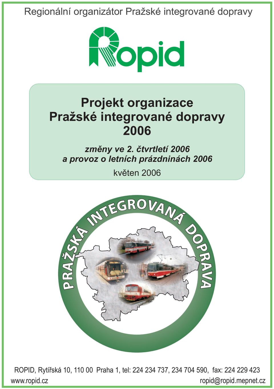 čtvrtletí 2006 a provoz o letních prázdninách 2006 květen 2006 PRAŽSKÁ DOPRAVA