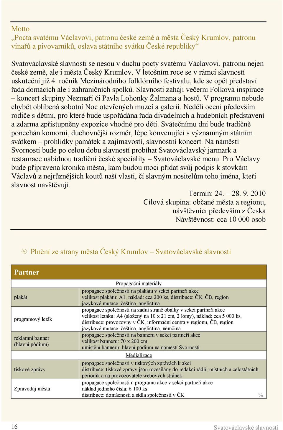 ročník Mezinárodního folklórního festivalu, kde se opět představí řada domácích ale i zahraničních spolků.