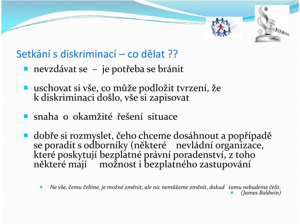 snaha o okamžité řešení situace dobře si rozmyslet, čeho chceme dosáhnout a popřípadě se poradit s odborníky (některé