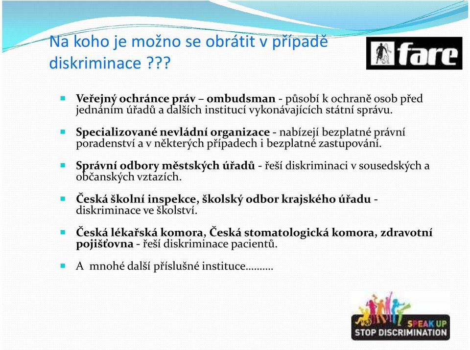 Specializované nevládní organizace - nabízejí bezplatné právní poradenství a v některých případech i bezplatné zastupování.