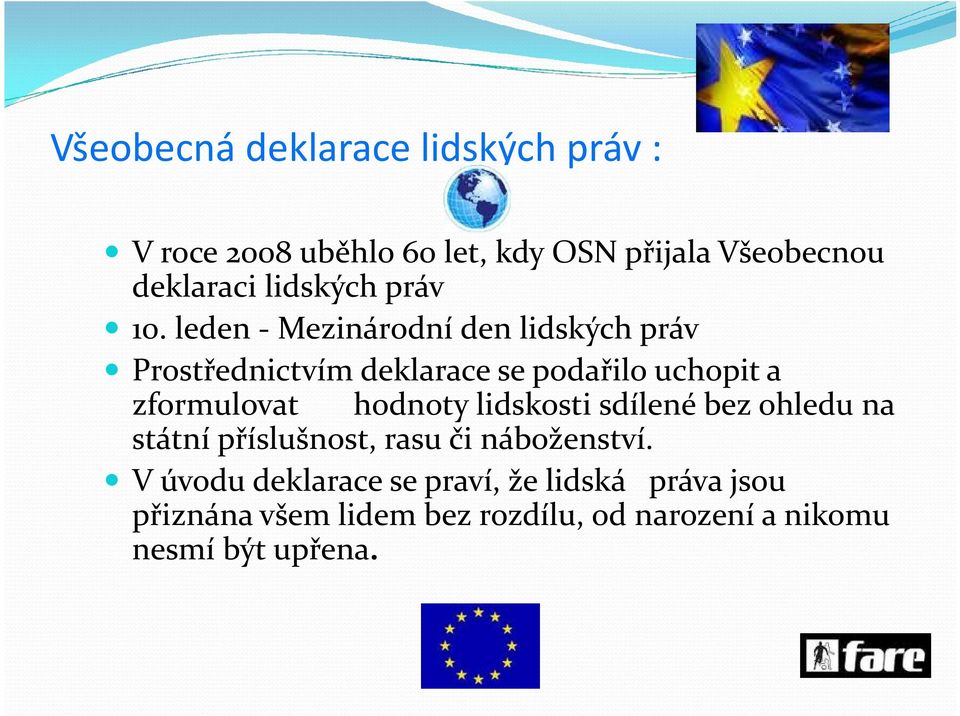 leden - Mezinárodní den lidských práv Prostřednictvím deklarace se podařilo uchopit a zformulovat