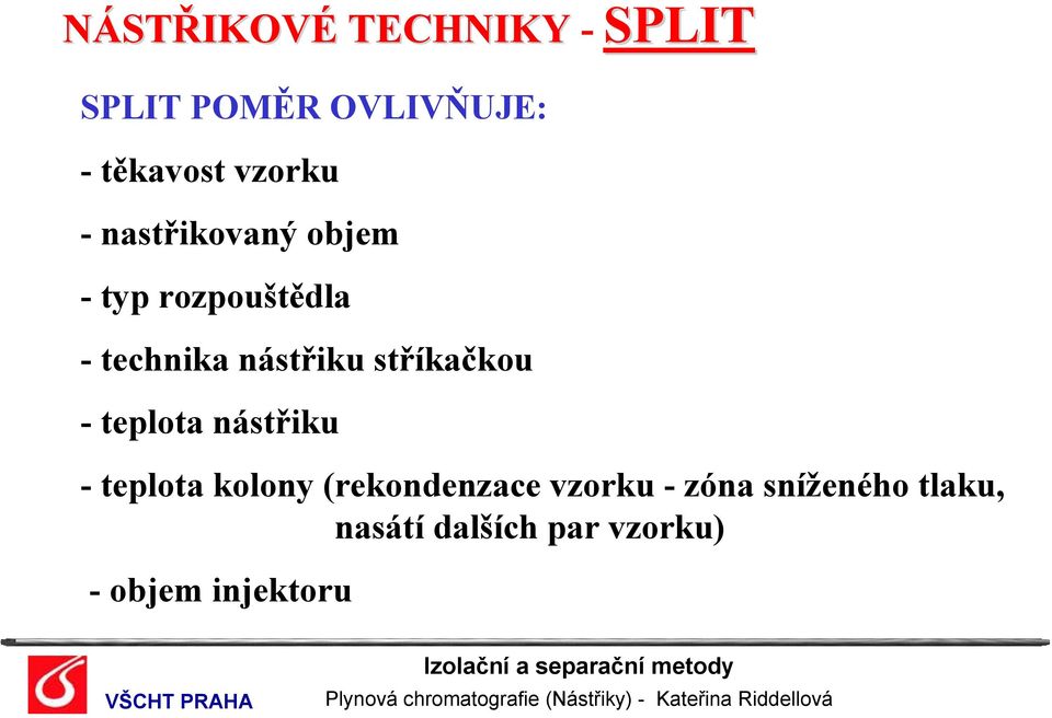 stříkačkou -teplota nástřiku - teplota kolony (rekondenzace