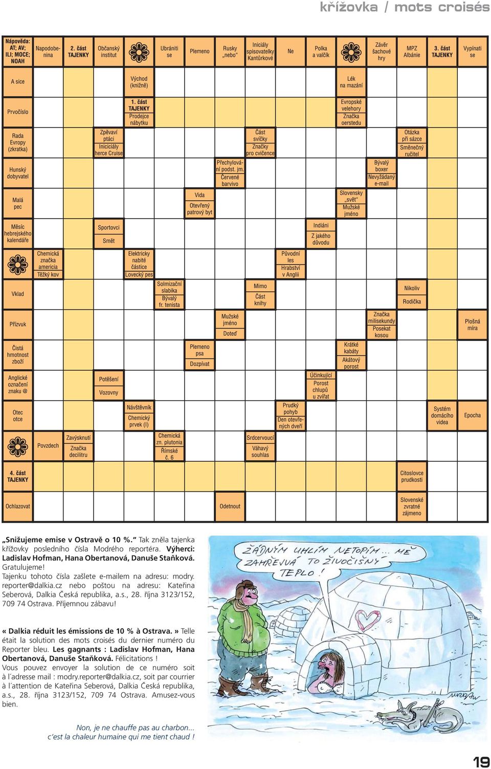 «Dalkia réduit les émissions de 10 % à Ostrava.» Telle était la solution des mots croisés du dernier numéro du Reporter bleu. Les gagnants : Ladislav Hofman, Hana Obertanová, Danuše Staňková.