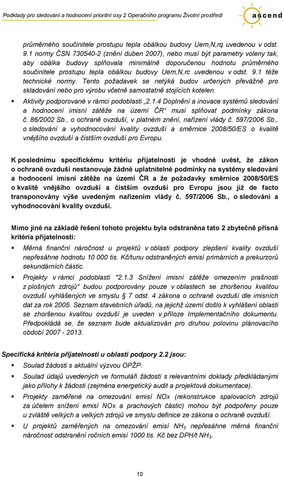 uvedenou v odst. 9.1 téže technické normy. Tento požadavek se netýká budov určených převážně pro skladování nebo pro výrobu včetně samostatně stojících kotelen.