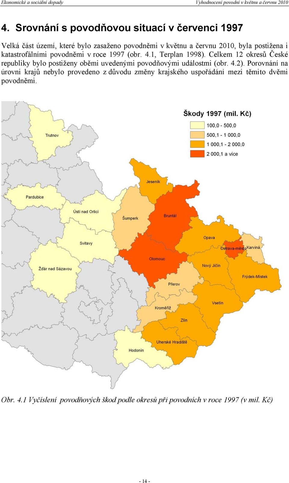 Celkem 12 okresů České republiky bylo postiženy oběmi uvedenými povodňovými událostmi (obr. 4.2).
