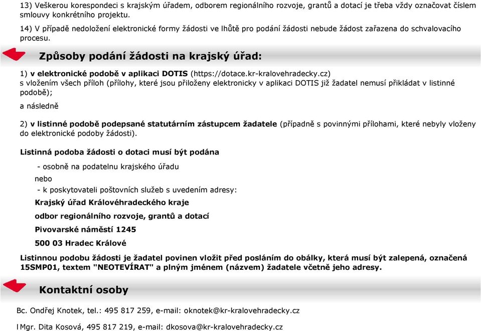 Způsoby podání žádosti na krajský úřad: 1) v elektronické podobě v aplikaci DOTIS (https://dotace.kr-kralovehradecky.