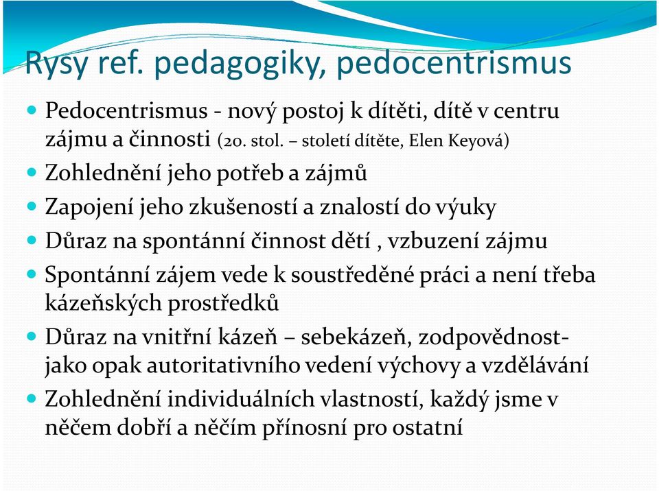 dětí, vzbuzení zájmu Spontánní zájem vede k soustředěné práci a není třeba kázeňských prostředků Důraz na vnitřní kázeň sebekázeň,