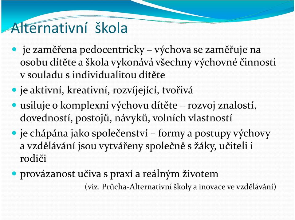 dovedností, postojů, návyků, volních vlastností je chápána jako společenství formy a postupy výchovy a vzdělávání jsou vytvářeny