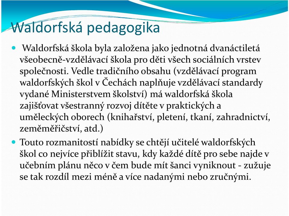 všestranný rozvoj dítěte v praktických a uměleckých oborech (knihařství, pletení, tkaní, zahradnictví, zeměměřičství, atd.