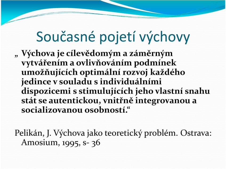 dispozicemi sstimulujících jeho vlastní snahu stát se autentickou, vnitřně integrovanou