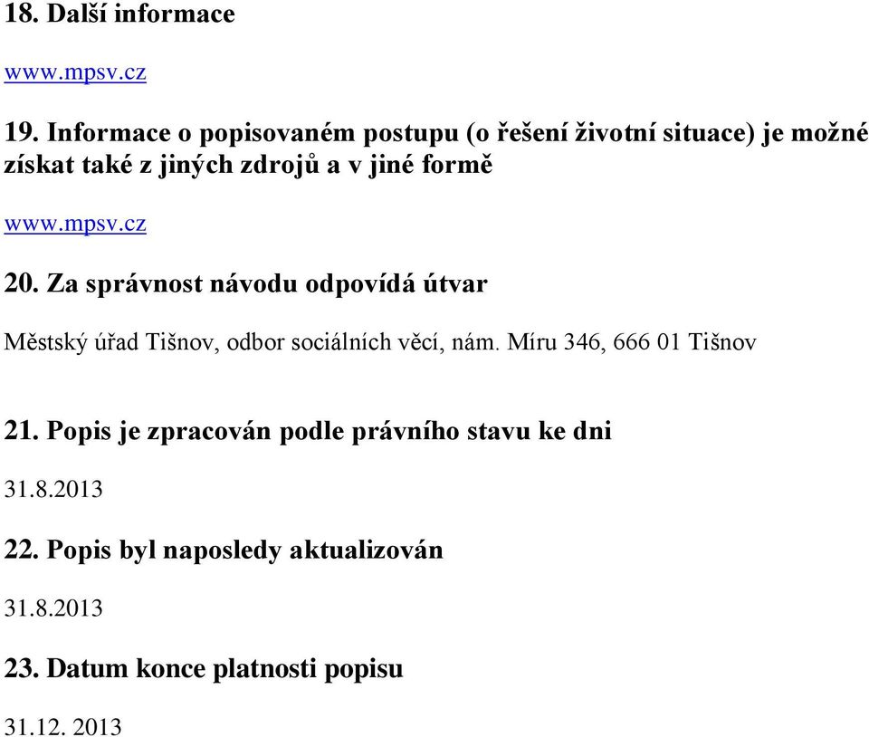 formě www.mpsv.cz 20. Za správnost návodu odpovídá útvar Městský úřad Tišnov, odbor sociálních věcí, nám.