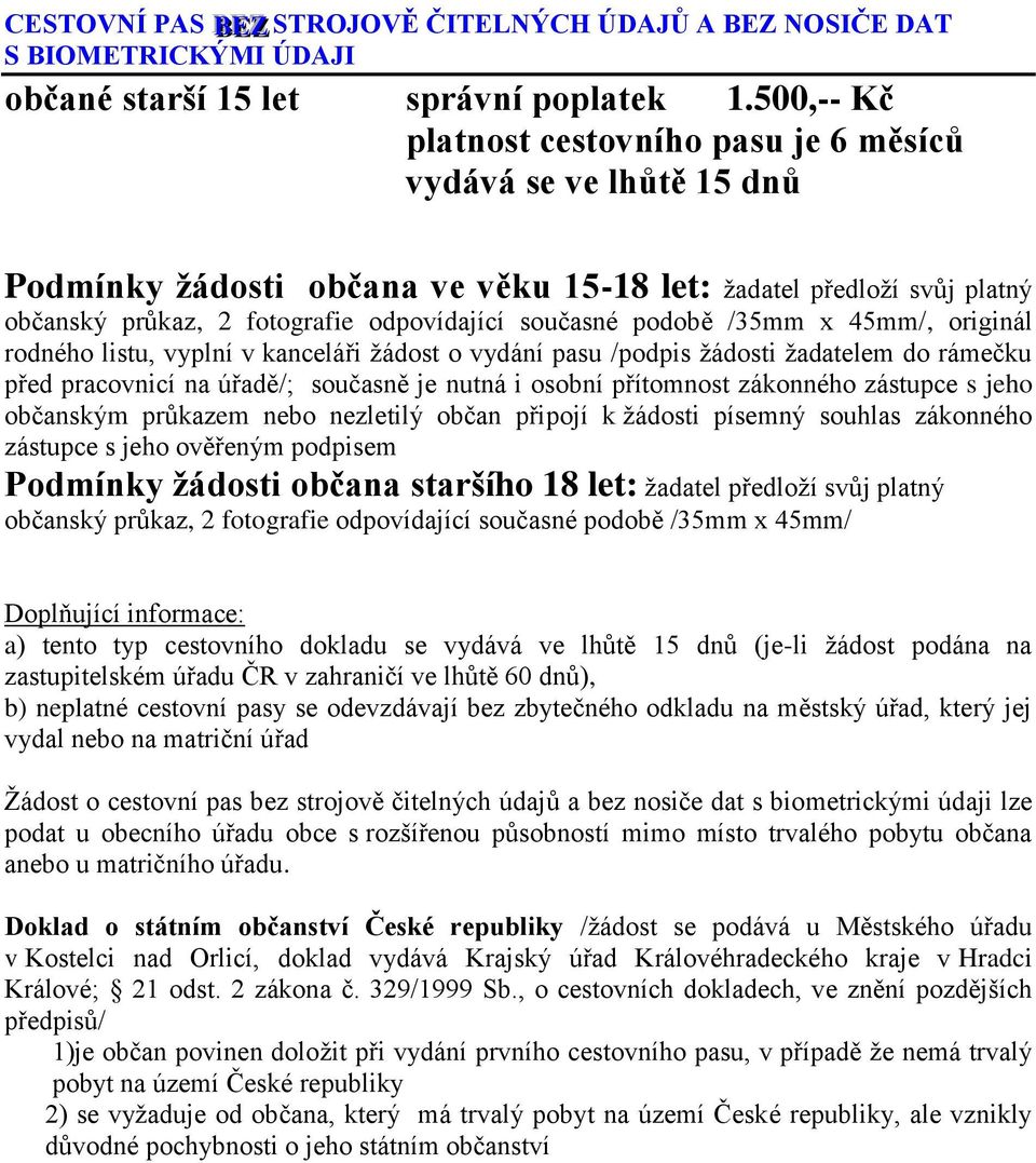 podobě /35mm x 45mm/, originál rodného listu, vyplní v kanceláři žádost o vydání pasu /podpis žádosti žadatelem do rámečku před pracovnicí na úřadě/; současně je nutná i osobní přítomnost zákonného