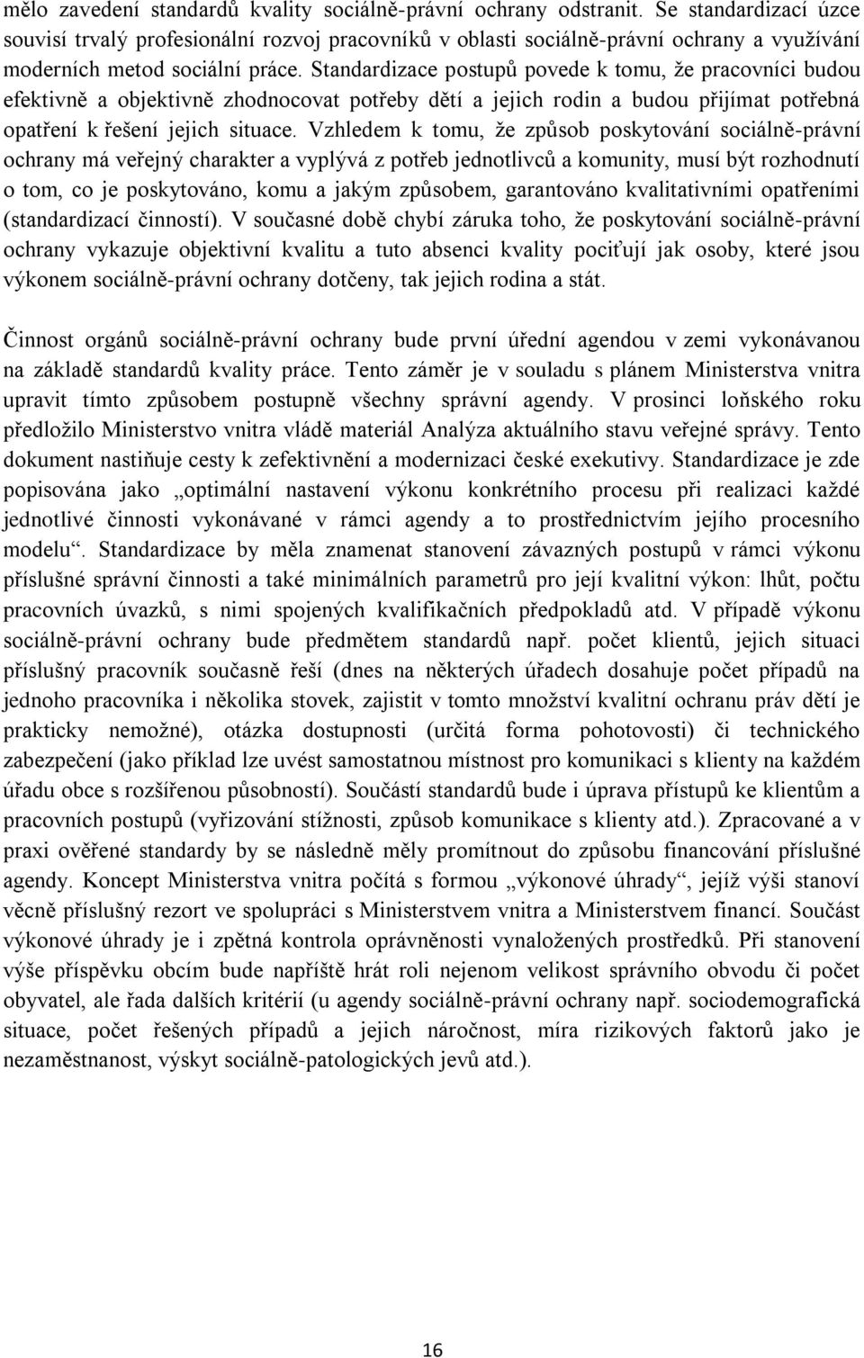 Standardizace postupů povede k tomu, že pracovníci budou efektivně a objektivně zhodnocovat potřeby dětí a jejich rodin a budou přijímat potřebná opatření k řešení jejich situace.