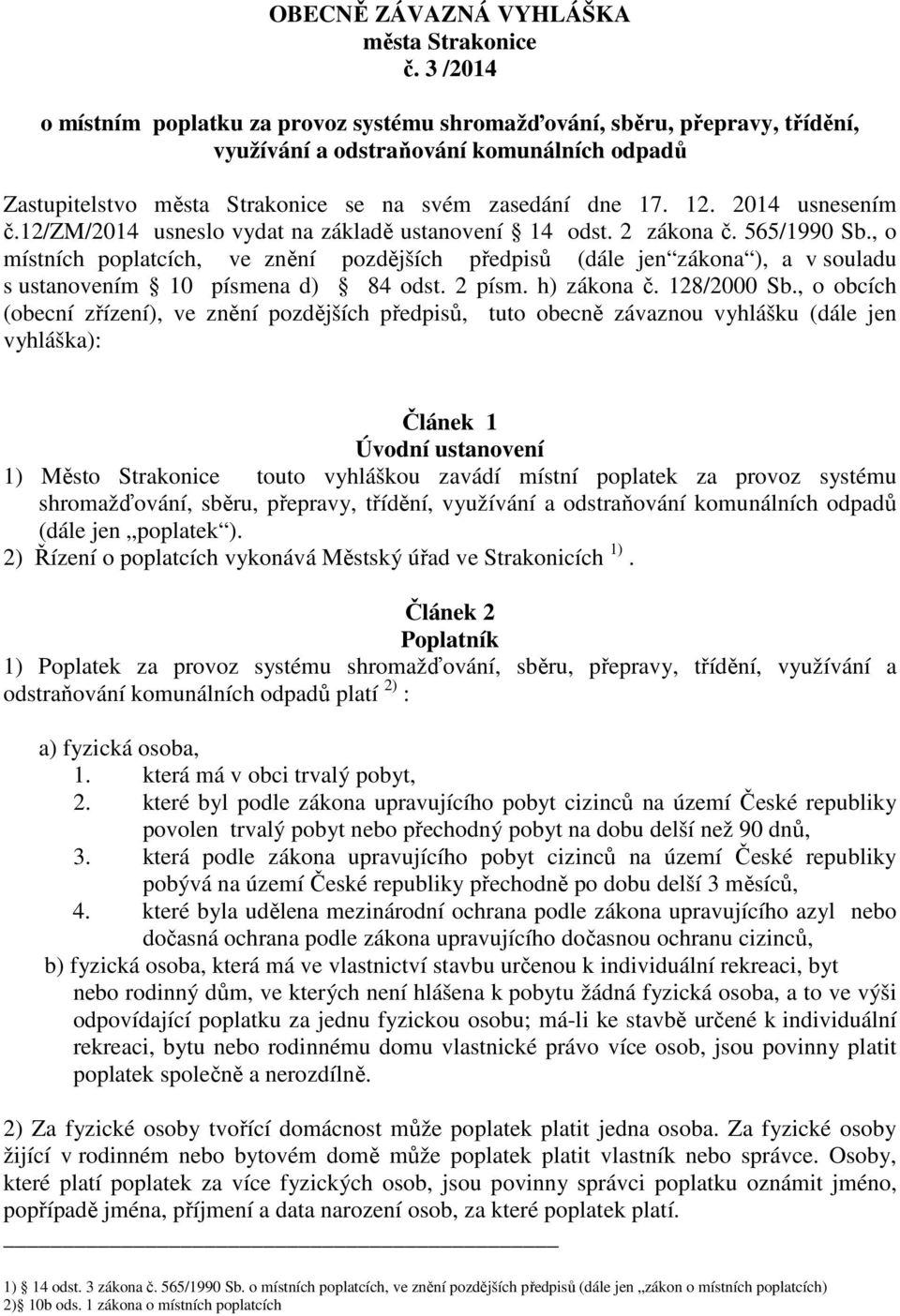 2014 usnesením č.12/zm/2014 usneslo vydat na základě ustanovení 14 odst. 2 zákona č. 565/1990 Sb.