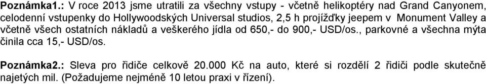 Hollywoodských Universal studios, 2,5 h projížďky jeepem v Monument Valley a včetně všech ostatních nákladů a veškerého