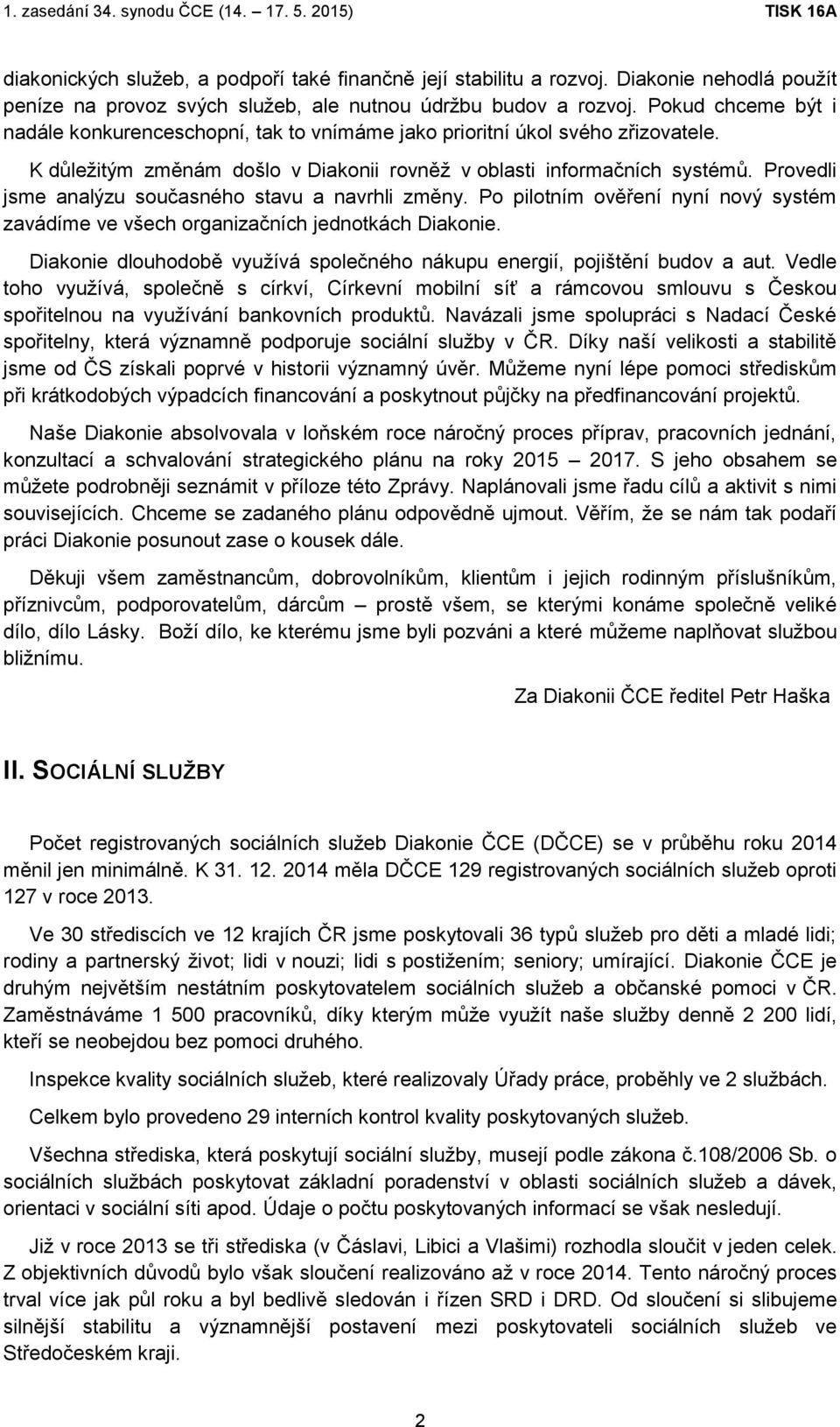 Provedli jsme analýzu současného stavu a navrhli změny. Po pilotním ověření nyní nový systém zavádíme ve všech organizačních jednotkách Diakonie.