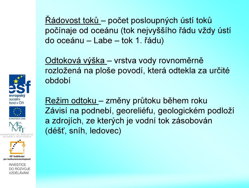 řádu) Odtoková výška vrstva vody rovnoměrně rozložená na ploše povodí, která odtekla za