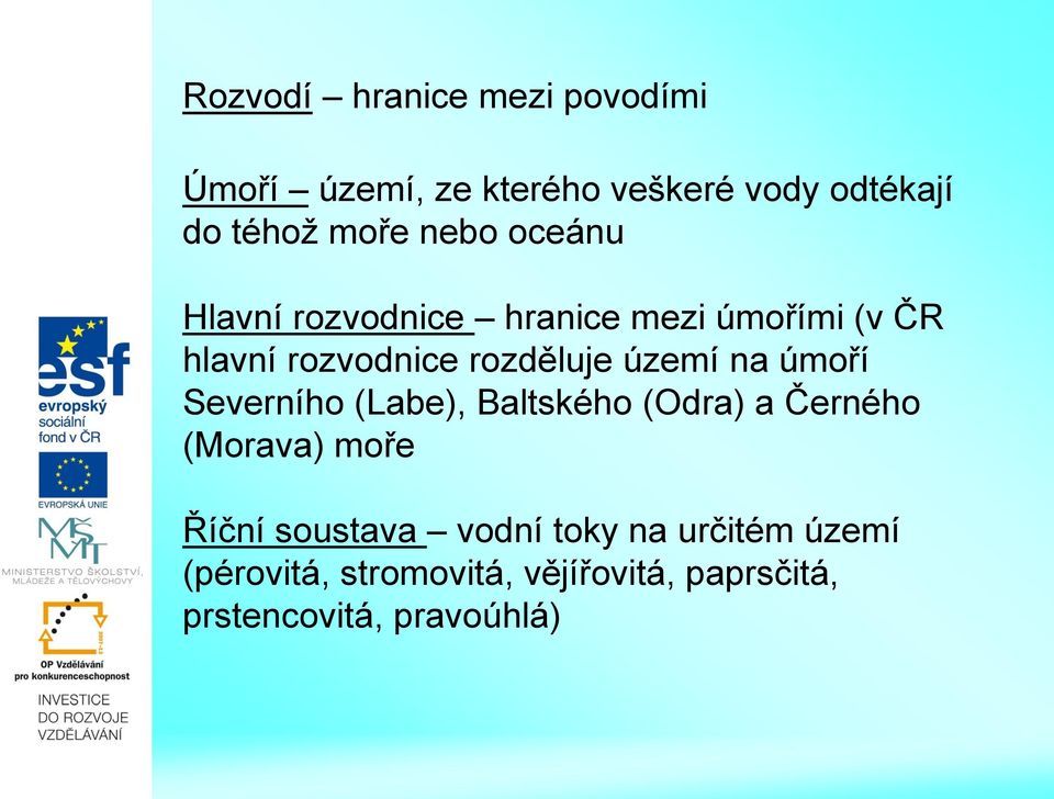 na úmoří Severního (Labe), Baltského (Odra) a Černého (Morava) moře Říční soustava vodní