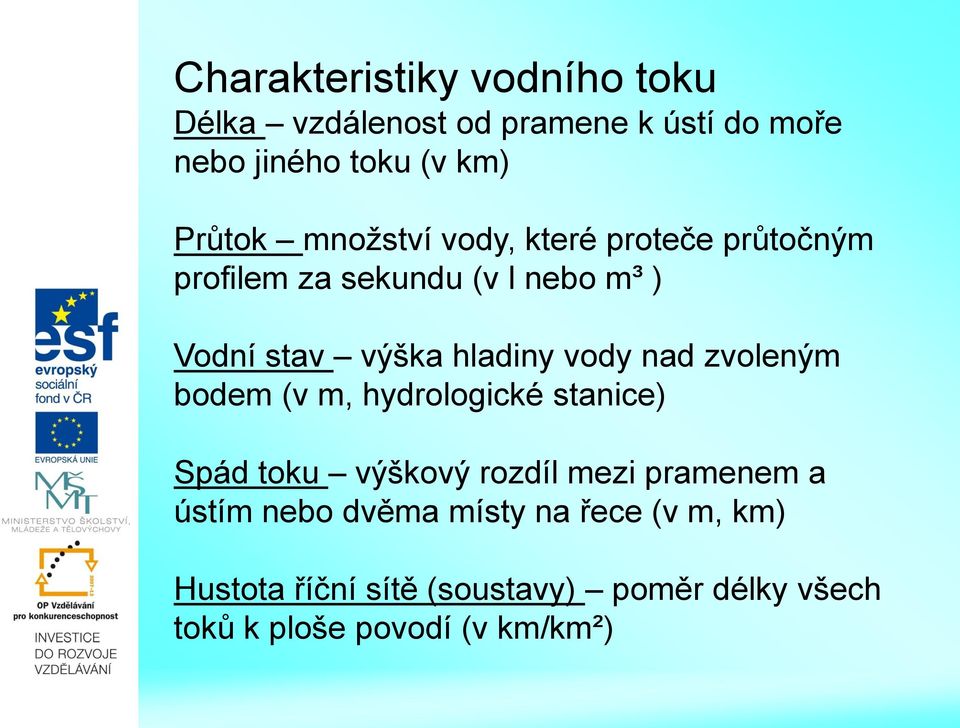 nad zvoleným bodem (v m, hydrologické stanice) Spád toku výškový rozdíl mezi pramenem a ústím nebo