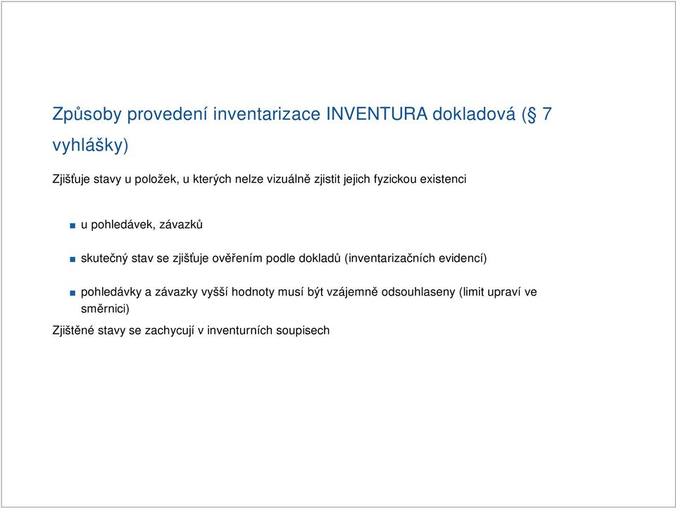 zjišťuje ověřením podle dokladů (inventarizačních evidencí) pohledávky a závazky vyšší hodnoty