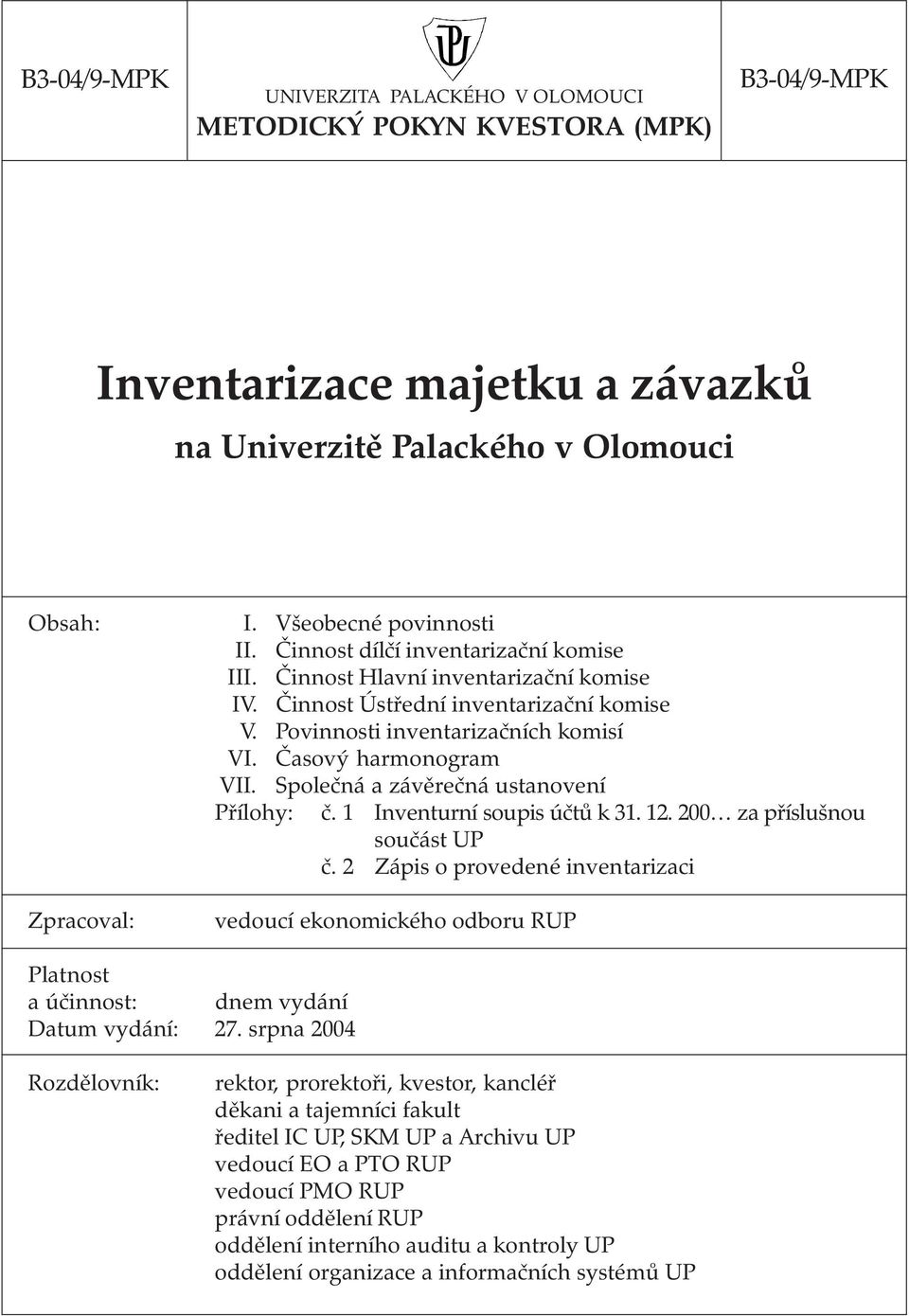 Společná a závěrečná ustanovení Přílohy: č. 1 Inventurní soupis účtů k 31. 12. 200 za příslušnou součást UP č.