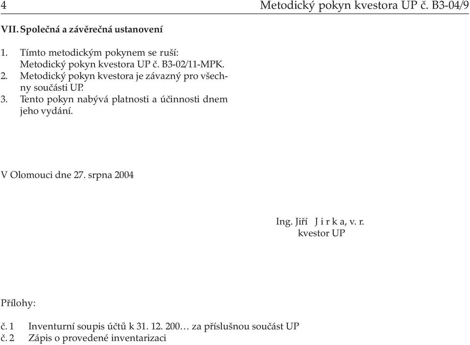 Metodický pokyn kvestora je závazný pro všechny součásti UP. 3.