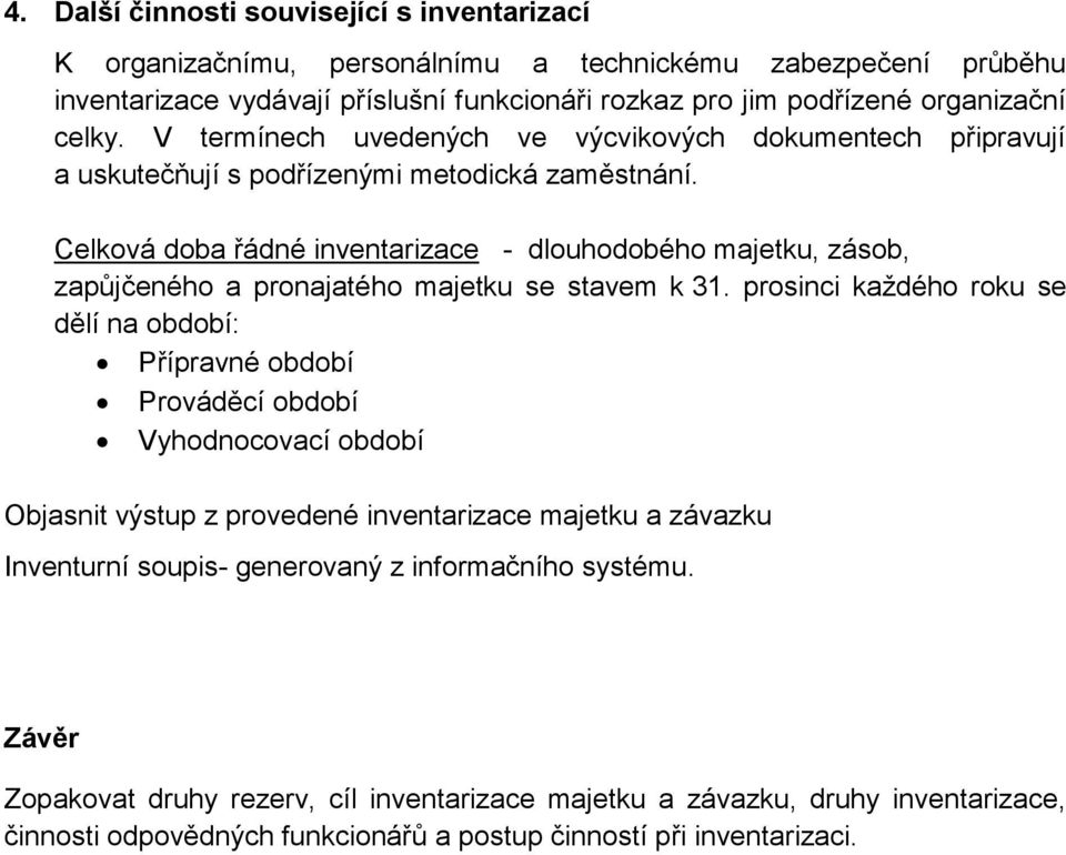 Celková doba řádné inventarizace - dlouhodobého majetku, zásob, zapůjčeného a pronajatého majetku se stavem k 31.