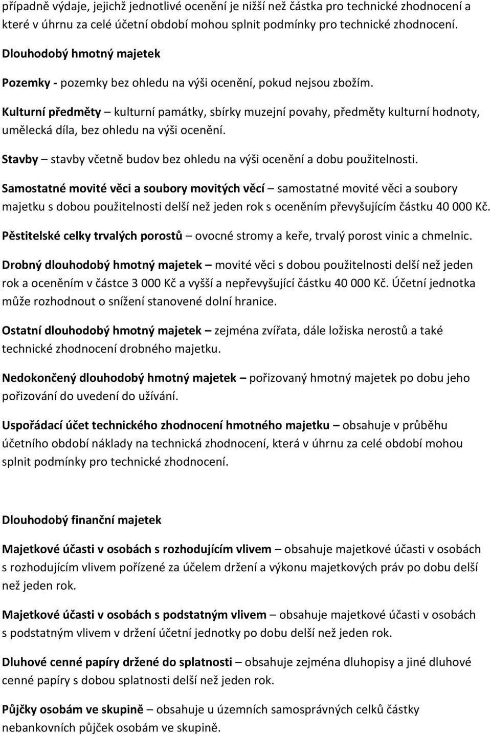 Kulturní předměty kulturní památky, sbírky muzejní povahy, předměty kulturní hodnoty, umělecká díla, bez ohledu na výši ocenění.