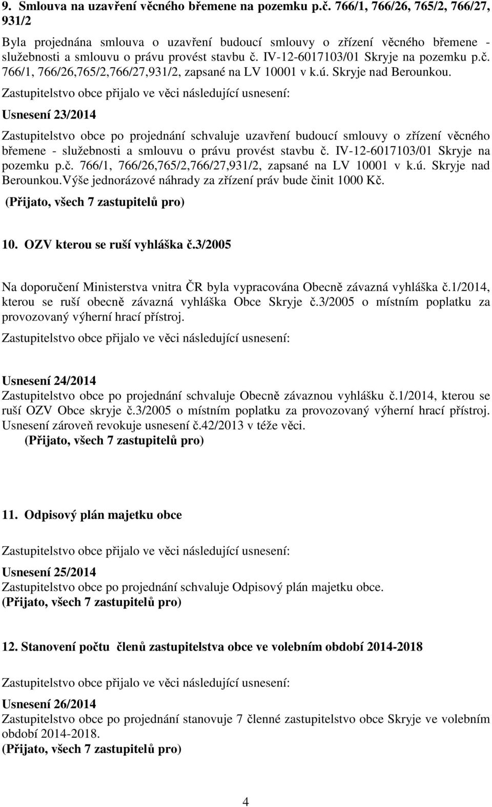 č. 766/1, 766/26,765/2,766/27,931/2, zapsané na LV 10001 v k.ú. Skryje nad Berounkou.