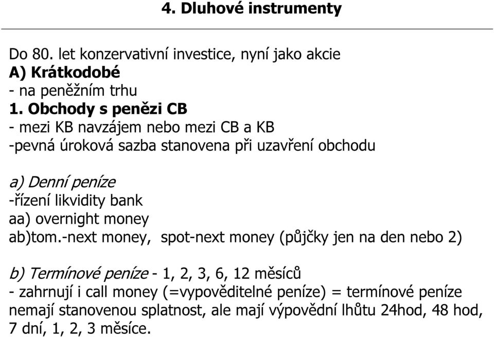 likvidity bank aa) overnight money ab)tom.