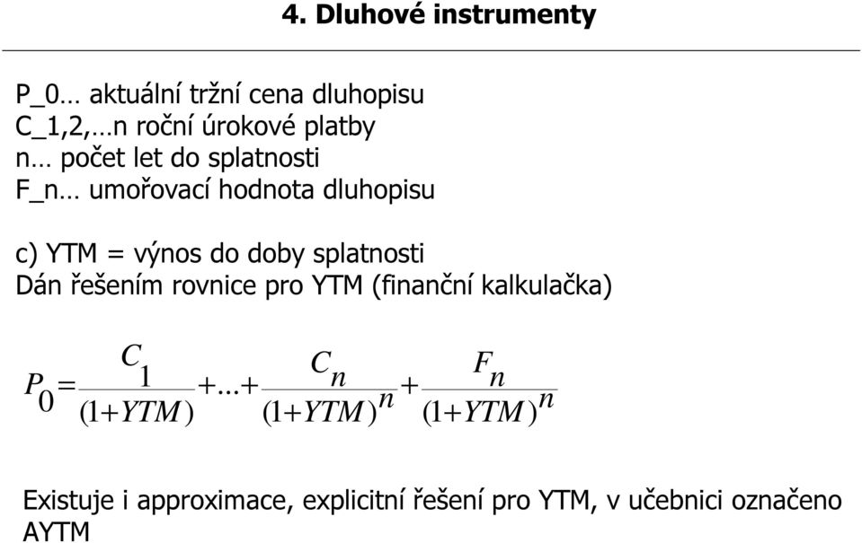 Dán řešením rovnice pro YTM (finanční kalkulačka) C C P 0 = 1 +.