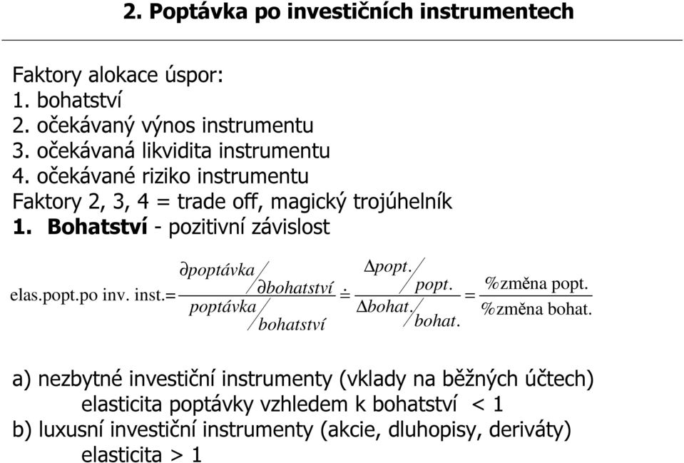 Bohatství - pozitivní závislost elas.popt.po inv. inst.= poptávka popt. bohatství popt. %změna popt. = poptávka bohat. %změna bohat.