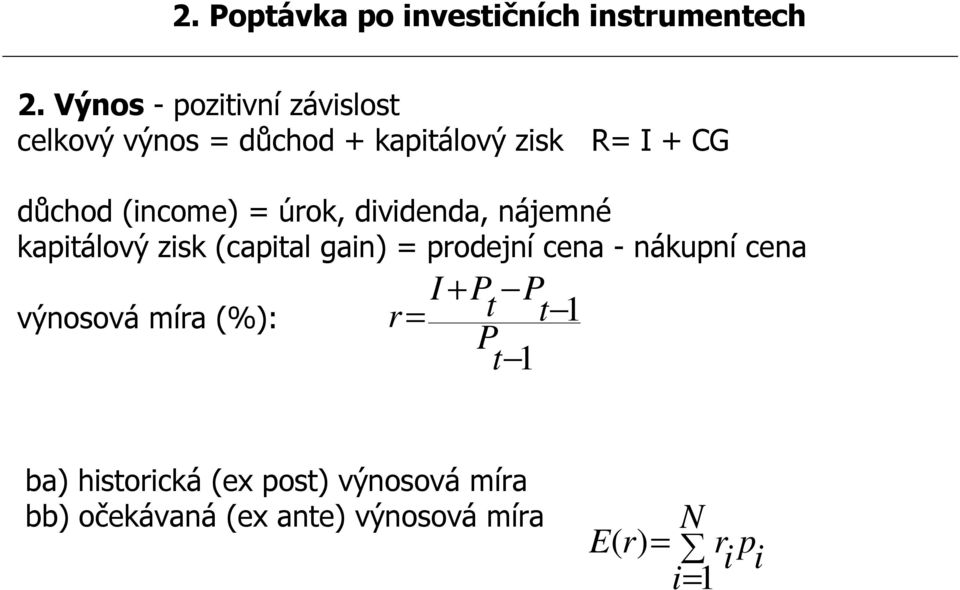 (income) = úrok, dividenda, nájemné kapitálový zisk (capital gain) = prodejní cena - nákupní