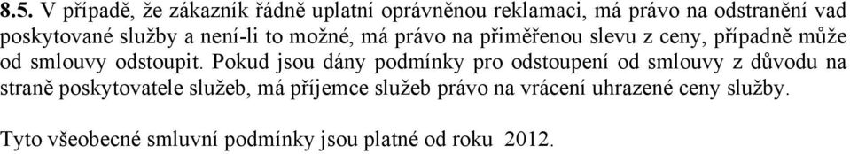 Pokud jsou dány podmínky pro odstoupení od smlouvy z důvodu na straně poskytovatele služeb, má