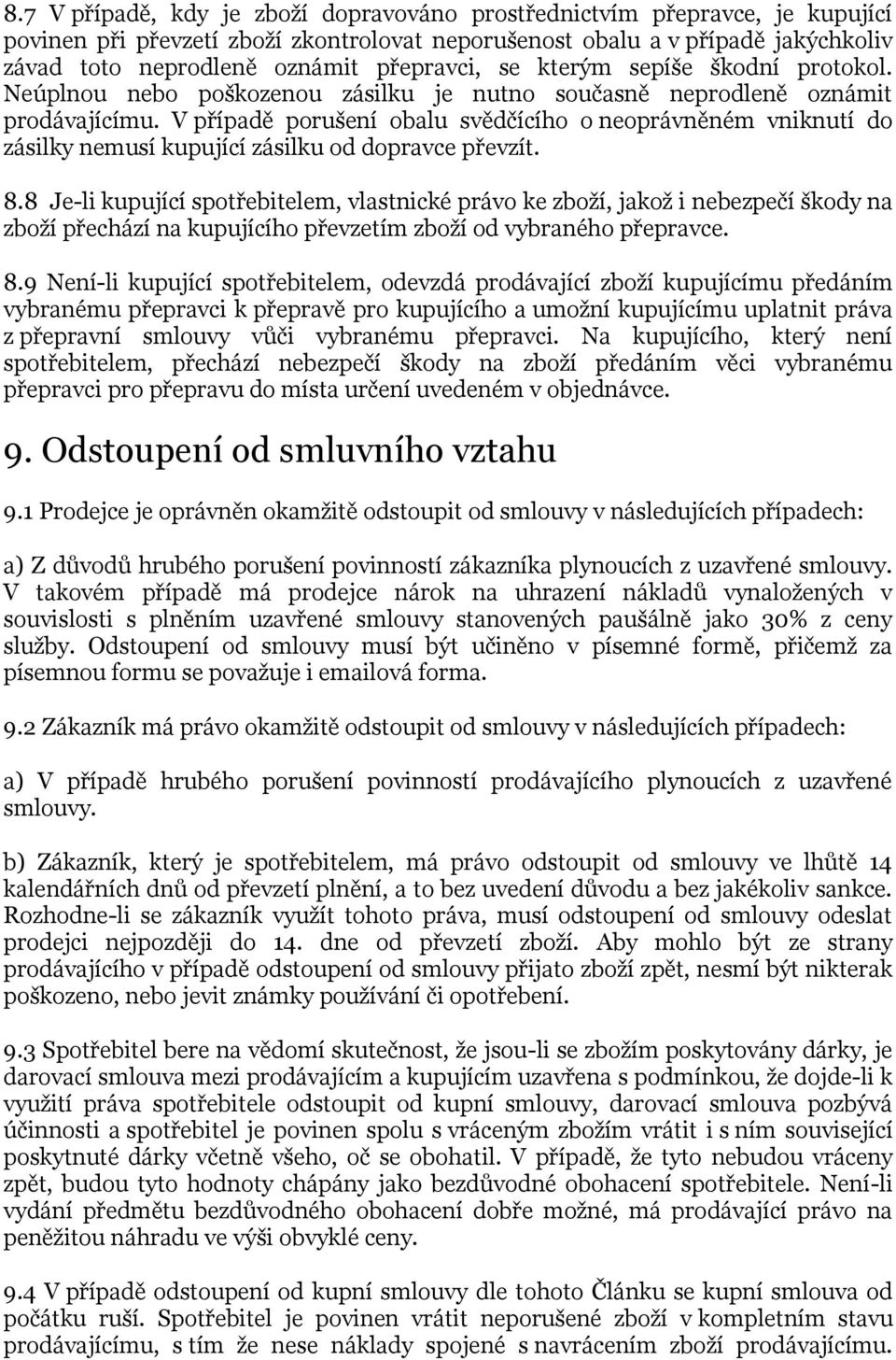 V případě porušení obalu svědčícího o neoprávněném vniknutí do zásilky nemusí kupující zásilku od dopravce převzít. 8.