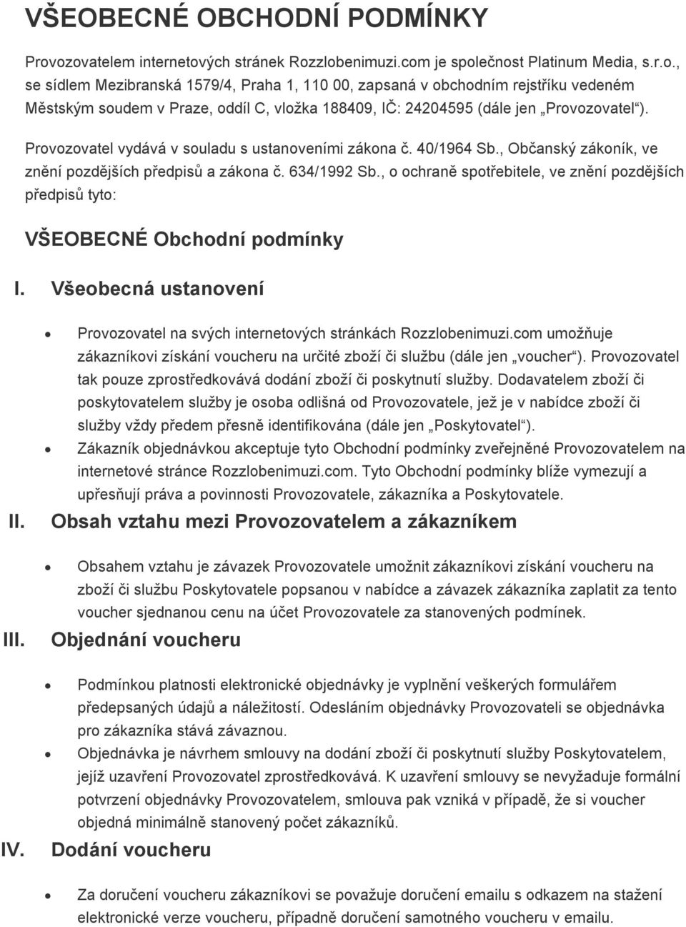 Provozovatel vydává v souladu s ustanoveními zákona č. 40/1964 Sb., Občanský zákoník, ve znění pozdějších předpisů a zákona č. 634/1992 Sb.